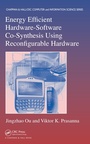Cover: Energy Efficient Hardware-Software Co-Synthesis Using Reconfigurable Hardware - Chapman & Hall/CRC