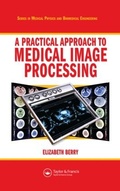 Cover: A Practical Approach to Medical Image Processing - CRC Press