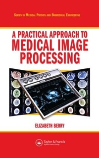 Enlarge image Cover: A Practical Approach to Medical Image Processing - CRC Press