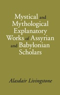 Cover: Mystical and Mythological Explanatory Works of Assyrian and Babylonian Scholars - Eisenbrauns