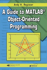 Enlarge image Cover: A Guide to MATLAB Object-Oriented Programming - Chapman & Hall/CRC