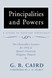 Abbildung von: Principalities and Powers: A Study in Pauline Theology: The Chancellor's Lectures for 1954 at Queen's University, Kingston Ontario - Wipf & Stock Publishers