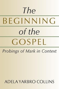 Abbildung von: The Beginning of the Gospel: Probings of Mark in Context - Wipf & Stock Publishers