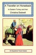 Cover: A Traveller on Horseback in Eastern Turkey and Iran - Long Riders' Guild Press