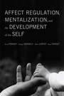 Cover: Affect Regulation, Mentalization, and the Development of the Self - Other Press LLC