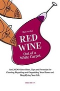 Cover: How to Get Red Wine out of a White Carpet - Black Dog & Leventhal Publishers Inc