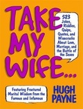 Cover: Take My Wife? 523 Jokes, Riddles, Quips, Quotes And Wisecracks About Love, Marriage, And The Battle Of The Sexes - Black Dog & Leventhal Publishers Inc
