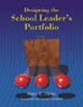 Cover: Designing the School Leader's Portfolio - Corwin Press Inc