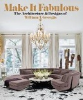 Cover: MAKE IT FABULOUS: The Architecture and Designs of William T. Georgis - Monacelli Press