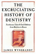 Cover: Excruciating History of Dentistry - St Martin's Press