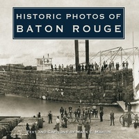Enlarge image Cover: Historic Photos of Baton Rouge - Turner Publishing Company