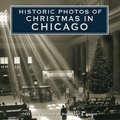 Cover: Historic Photos of Christmas in Chicago - Turner Publishing Company