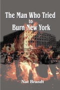 Cover: The Man Who Tried to Burn New York - iUniverse