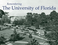 Enlarge image Cover: Remembering the University of Florida - Turner Publishing Company