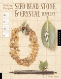Cover: Making Designer Seed Bead, Stone, and Crystal Jewelry - Quarry Books