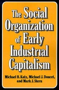 Cover: The Social Organization of Early Industrial Capitalism - iUniverse