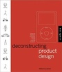 Cover: Deconstructing Product Design - Rockport Publishers
