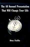 Cover: The 45 Second Presentation That Will Change Your Life - AuthorHouse
