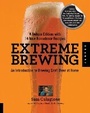 Cover: Extreme Brewing, A Deluxe Edition with 14 New Homebrew Recipes - Quarry Books