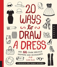 Abbildung von: 20 Ways to Draw a Dress and 44 Other Fabulous Fashions and Accessories - Quarry Books