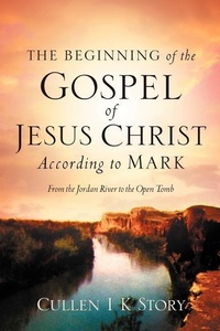 Bild: The Beginning of the Gospel of Jesus Christ According to Mark - Xulon Press