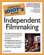 Cover: The Complete Idiot's Guide To Independent Filmmaking - Alpha Books