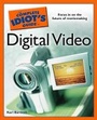 Cover: The Complete Idiot's Guide to Digital Video - Alpha Books