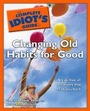 Cover: The Complete Idiot's Guide to Changing Old Habits for Good - Alpha Books