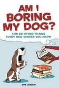 Cover: Am I Boring My Dog? - Alpha Books