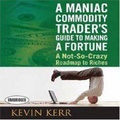 Cover: A Maniac Commodity Trader's Guide to Making a Fortune - Little, Brown and Company