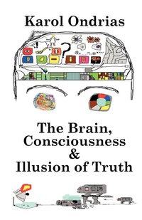 Abbildung von: The Brain, Consciousness & Illusion of Truth - Universal Publishers