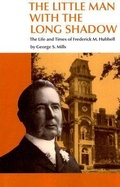 Cover: THE LITTLE MAN WITH THE LONG SHADOW: THE LIFE AND TIMES OF FREDRICK M HUBBELL - University of Iowa Press