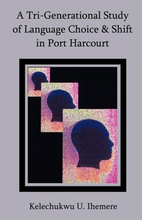 Abbildung von: A Tri-Generational Study of Language Choice & Shift in Port Harcourt - Universal Publishers