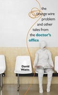 Cover: The Orange Wire Problem and Other Tales from the Doctor's Office - University of Iowa Press