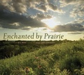 Cover: Enchanted by Prairie - University of Iowa Press