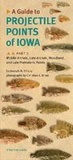 Cover: A Guide to Projectile Points of Iowa Pt. 2; Middle Archaic, Late Archaic, Woodland, and Late Prehistoric Points - University of Iowa Press