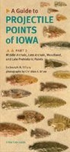 Cover: A Guide to Projectile Points of Iowa Pt. 2; Middle Archaic, Late Archaic, Woodland, and Late Prehistoric Points - University of Iowa Press