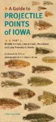 Enlarge image Cover: A Guide to Projectile Points of Iowa Pt. 2; Middle Archaic, Late Archaic, Woodland, and Late Prehistoric Points - University of Iowa Press