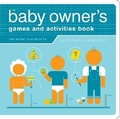 Cover: The Baby Owner's Games and Activities Book - Quirk Books
