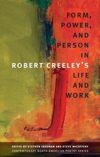 Enlarge image Cover: Form, Power, and Person in Robert Creeley's Life and Work - University of Iowa Press