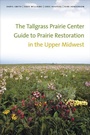 Cover: The Tallgrass Prairie Center Guide to Prairie Restoration in the Upper Midwest - University of Iowa Press