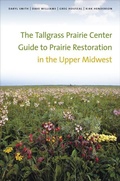 Cover: The Tallgrass Prairie Center Guide to Prairie Restoration in the Upper Midwest - University of Iowa Press