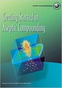 Enlarge image Cover: Getting Started in Aseptic Compounding Workbook - American Society of Health-System Pharmacists