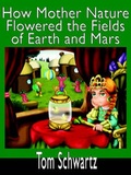 Cover: How Mother Nature Flowered the Fields of Earth and Mars - Reagent Press