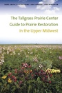 Cover: Tallgrass Prairie Center Guide to Prairie Restoration in the Upper Midwest - University Of Iowa Press