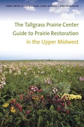 Cover: Tallgrass Prairie Center Guide to Prairie Restoration in the Upper Midwest - University Of Iowa Press