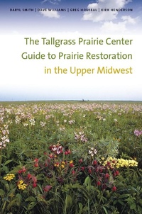 Enlarge image Cover: Tallgrass Prairie Center Guide to Prairie Restoration in the Upper Midwest - University Of Iowa Press