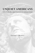 Cover: Unquiet Americans - U.S. Catholics, Moral Truth, and the Preservation of Civil Liberties - St Augustine's Press