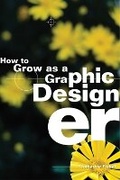 Cover: How to Grow as a Graphic Designer - Allworth Press,U.S.