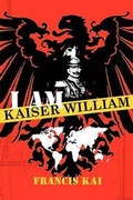 Cover: I Am Kaiser William - Francis Kai